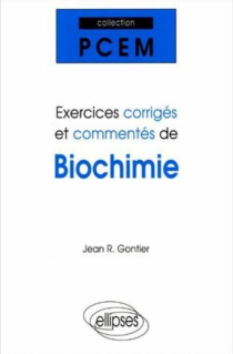 Exercices corrigés et commentés de Biochimie