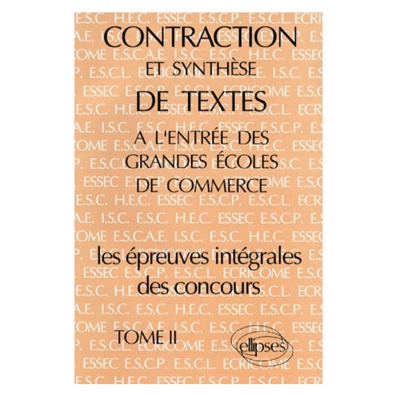 Contraction et synthèse de textes à l'entrée des Grandes Écoles de Commerce - Épreuves de concours, tome II
