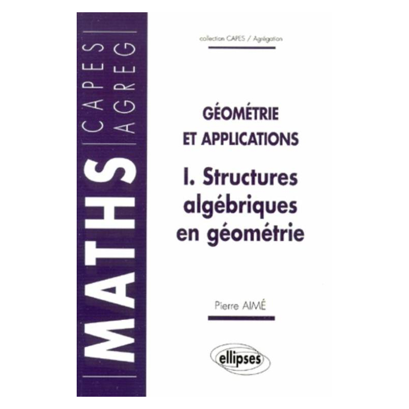 Structures algébriques en géométrie - Géométrie et applications