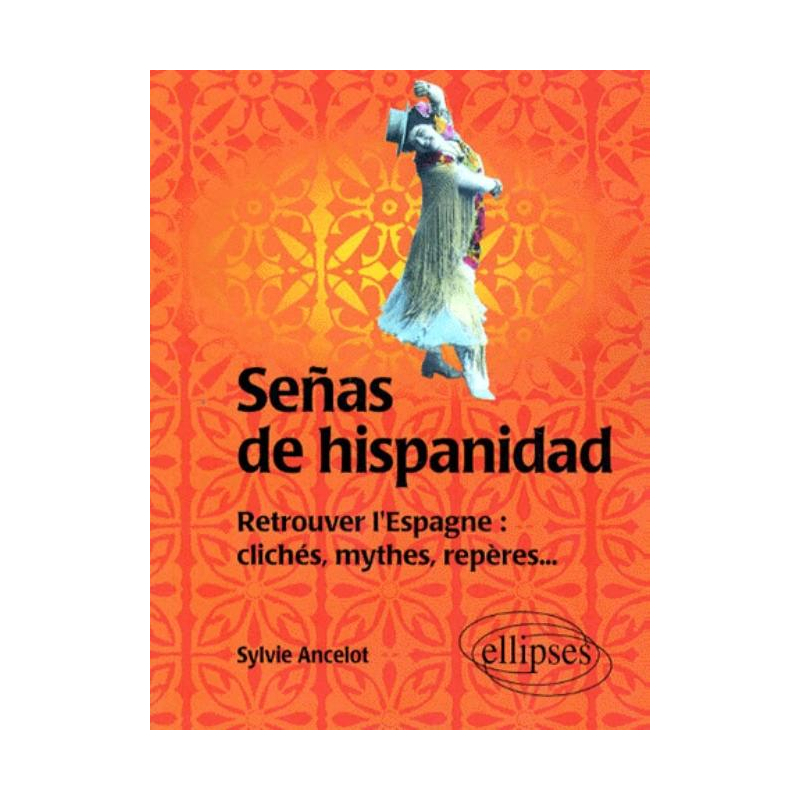 Señas de hispanidad - Retrouver l'Espagne : clichés, mythes, repères
