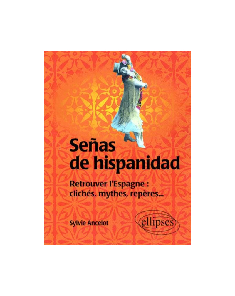 Señas de hispanidad - Retrouver l'Espagne : clichés, mythes, repères