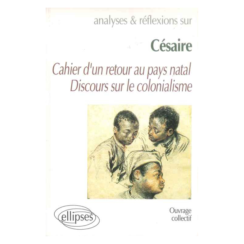 Césaire, Cahier d'un retour au pays natal - Discours sur le colonialisme