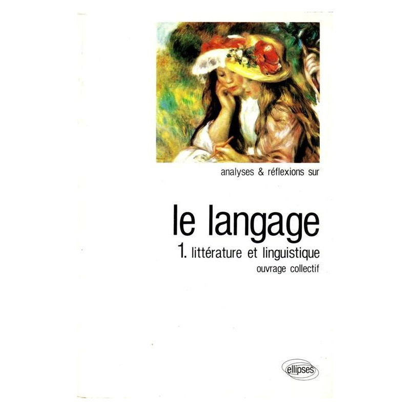 Langage (Le) Tome 1 Littérature et Linguistique