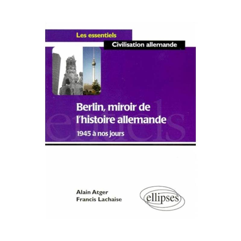 Berlin, miroir de l'histoire allemande de 1945 à nos jours