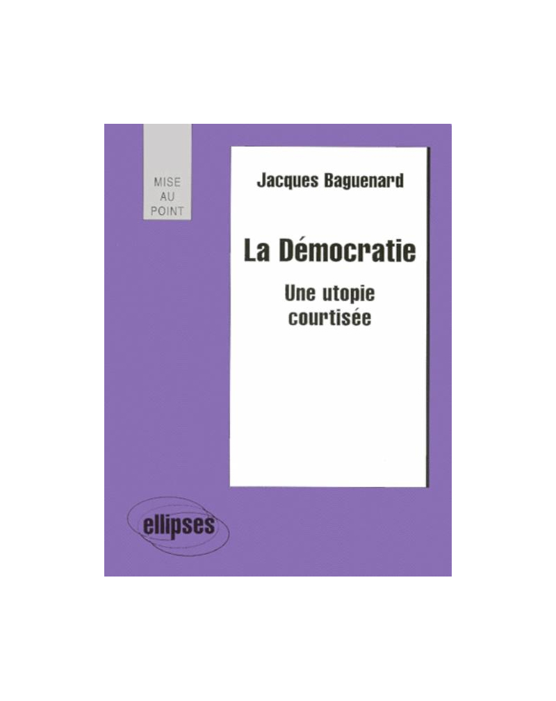 La démocratie - Une utopie courtisée