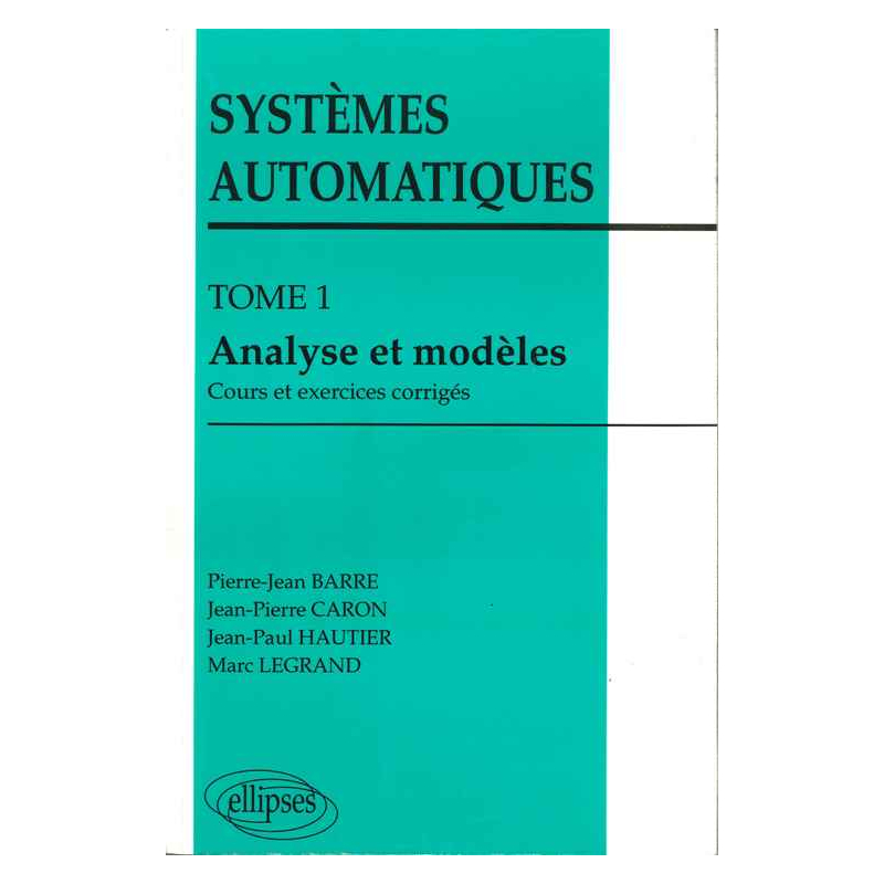 Systèmes automatiques - Tome 1 - Analyse et modèles (cours et exercices corrigés)