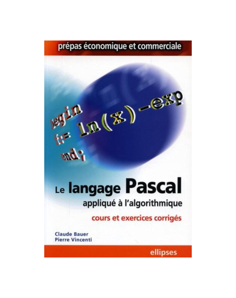Le langage Pascal appliqué à l'algorithmique - Cours et exercices corrigés