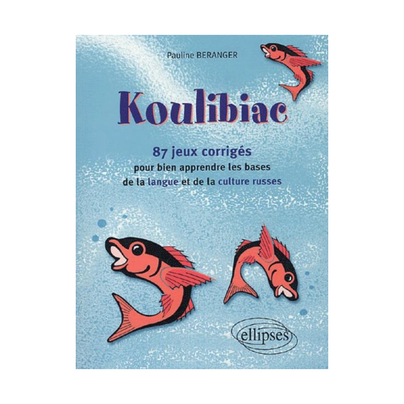 Koulibiac - 87 jeux corrigés pour bien apprendre les bases de la langue et de la culture russes