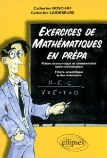 Exercices de Mathématiques en prépa - Filière économique et commerciale, option technologie, filière scientifique, écoles vétérinaires