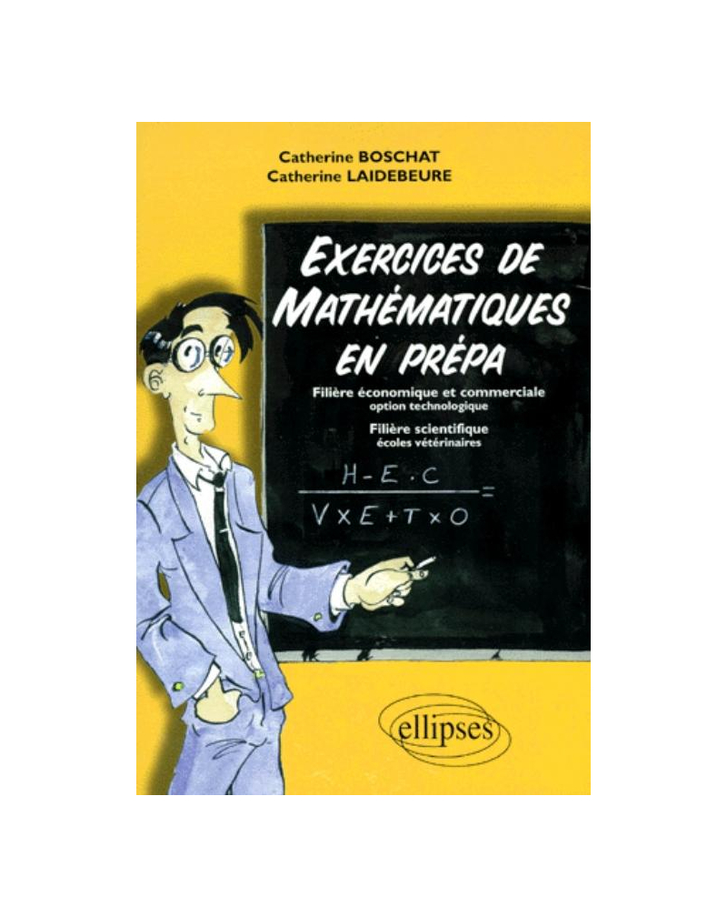 Exercices de Mathématiques en prépa - Filière économique et commerciale, option technologie, filière scientifique, écoles vétérinaires