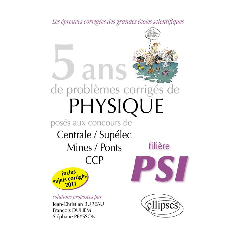 5 ans de problèmes corrigés de Physique posés aux concours Centrale-Mines-CCP de 2007 à 2011 - filière PSI