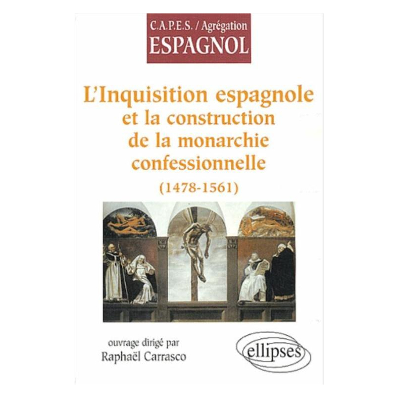 L'Inquisition espagnole et la construction de la monarchie confessionnelle (1478-1561)