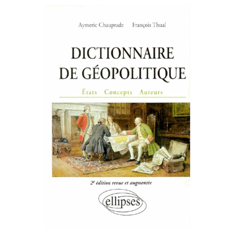 Dictionnaire de géopolitique - 2e édition revue et augmentée