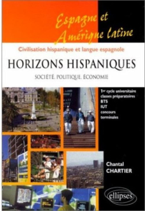 Horizons hispaniques - Société, politique, économie - Espagne, Amérique latine - Civilisation hispanique et langue espagnole