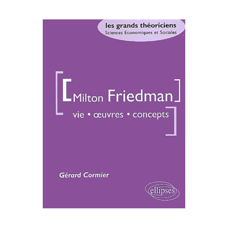 Friedman Milton - Vie, oeuvres, concepts