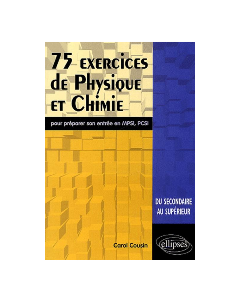 75 exercices de physique et chimie pour préparer son entrée en MPSI-PCSI