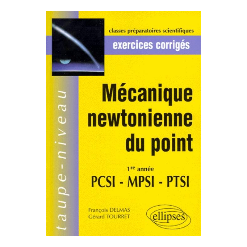Mécanique Newtonienne du point PCSI-MPSI-PTSI - Exercices corrigés