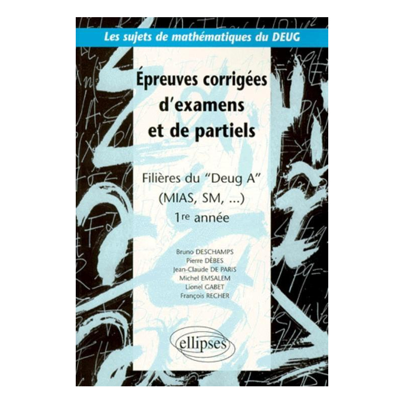 Sujets de mathématiques du DEUG - Épreuves corrigées d'examens et de partiels filières DEUG A, MIAS, SM... 1re année