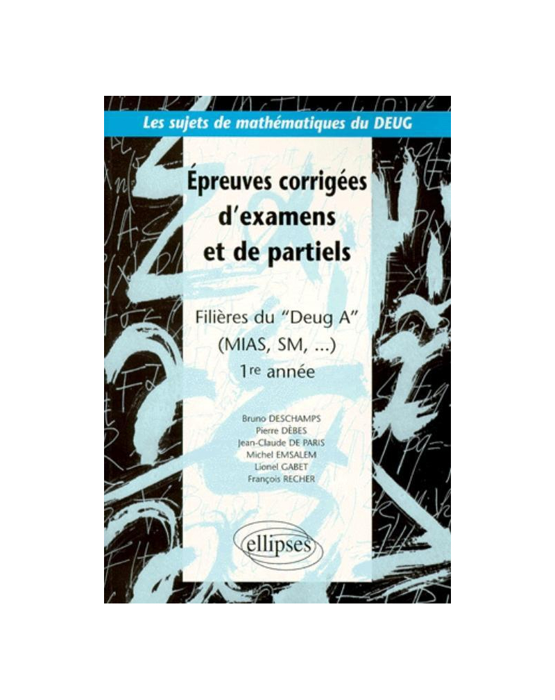 Sujets de mathématiques du DEUG - Épreuves corrigées d'examens et de partiels filières DEUG A, MIAS, SM... 1re année