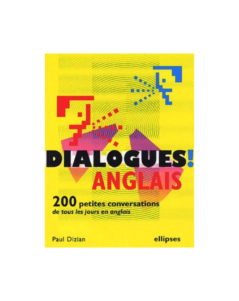 Dialogues (ou 200 petites conversations de tous les jours en anglais)