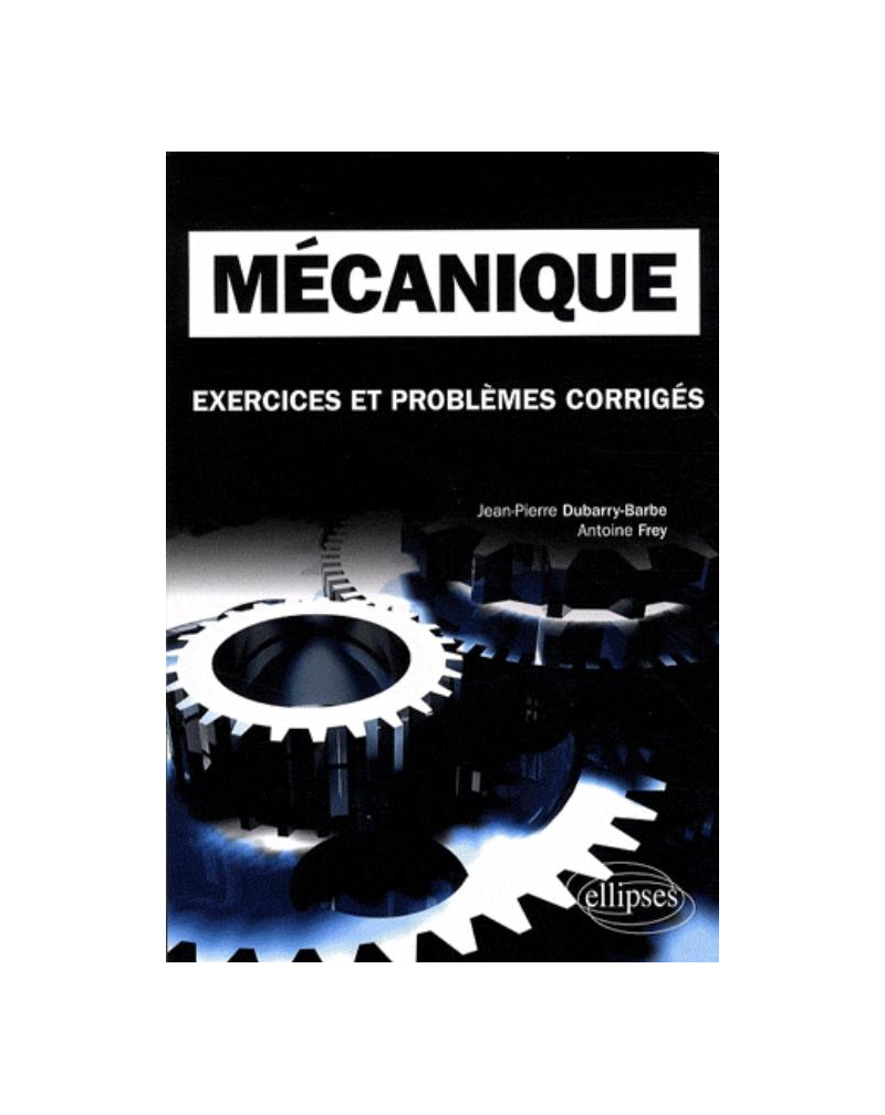 Mécanique. Exercices et problèmes corrigés MPSI-PCSI-PTSI - Licence