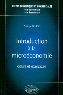 Micro-économie - Cours et exercices - prépas HEC voies scientifique et économique