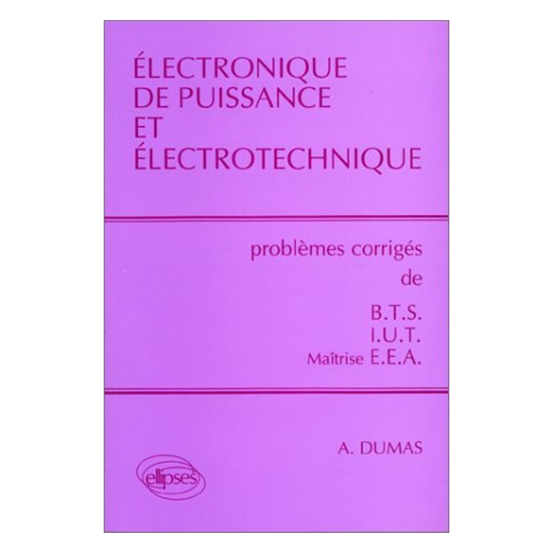 Électronique de puissance et électrotechnique - Problèmes corrigés BTS, IUT, EEA