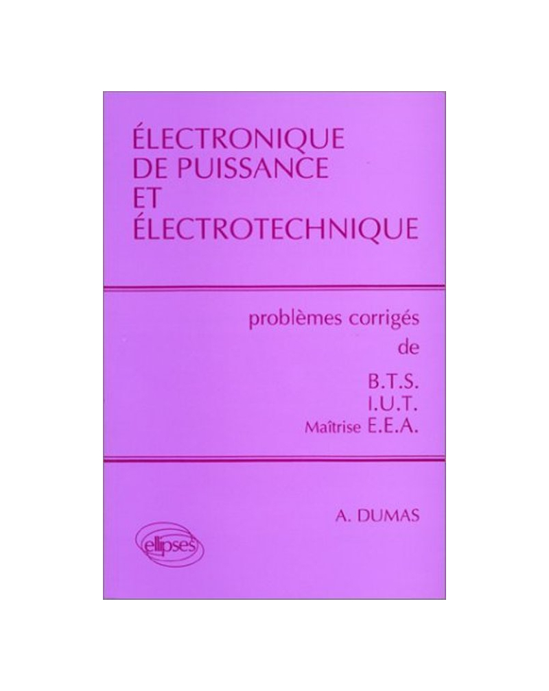 Électronique de puissance et électrotechnique - Problèmes corrigés BTS, IUT, EEA