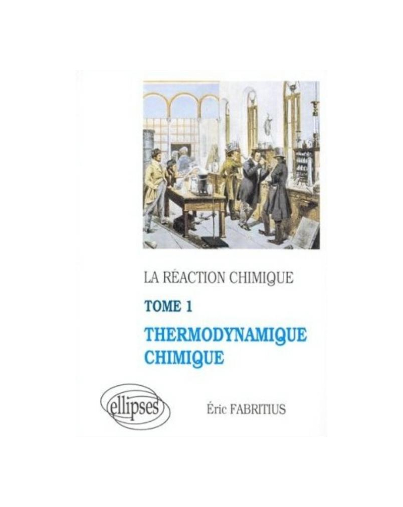 réaction chimique (La) - tome 1 - Thermodynamique chimique