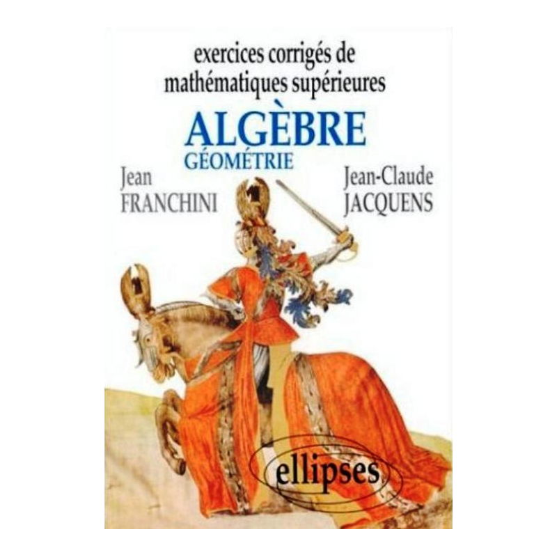 Exercices corrigés de Mathématiques Supérieures - Algèbre et géométrie