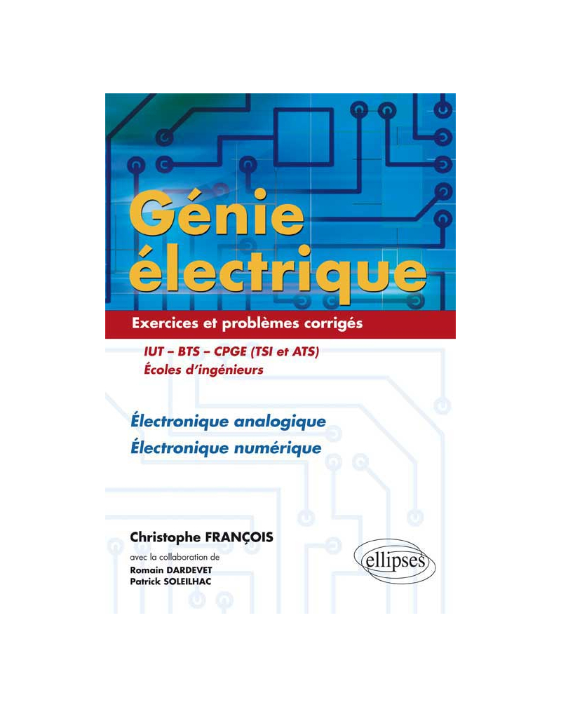 Génie électrique - Exercices et problèmes corrigés - Électronique analogique, Électronique numérique