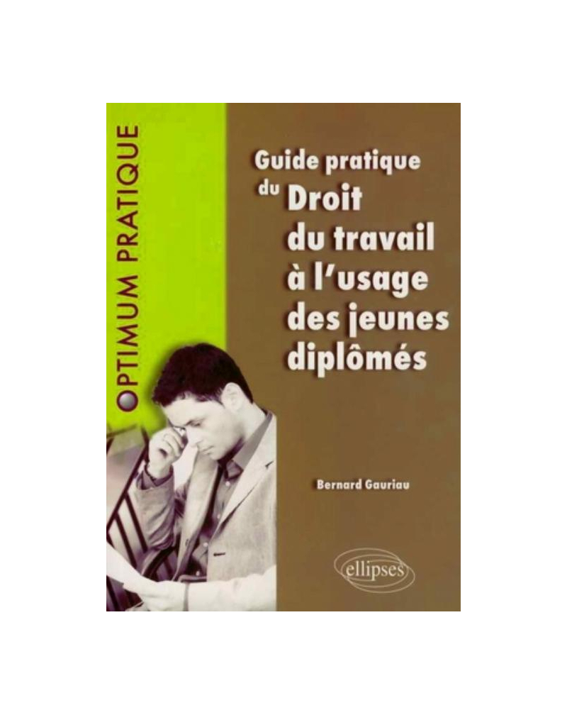 Guide pratique du Droit du travail à l'usage des jeunes diplômés