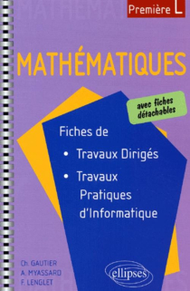 Mathématiques avec fiches de travaux dirigés et de travaux pratiques d'informatique - Première L