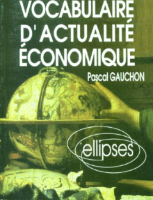Vocabulaire d'actualité économique - Acteurs, espaces et enjeux économiques contemporains