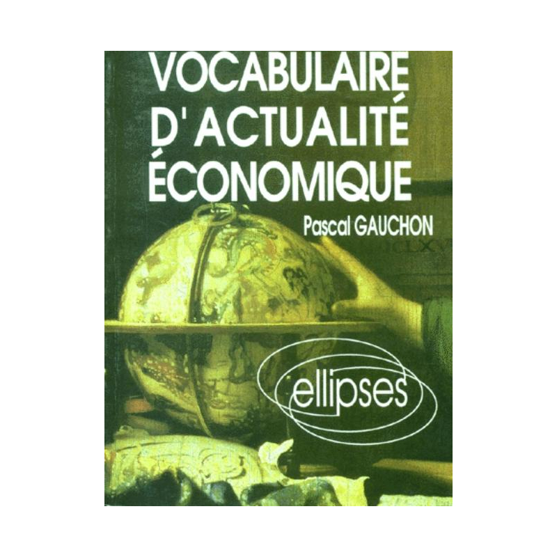 Vocabulaire d'actualité économique - Acteurs, espaces et enjeux économiques contemporains