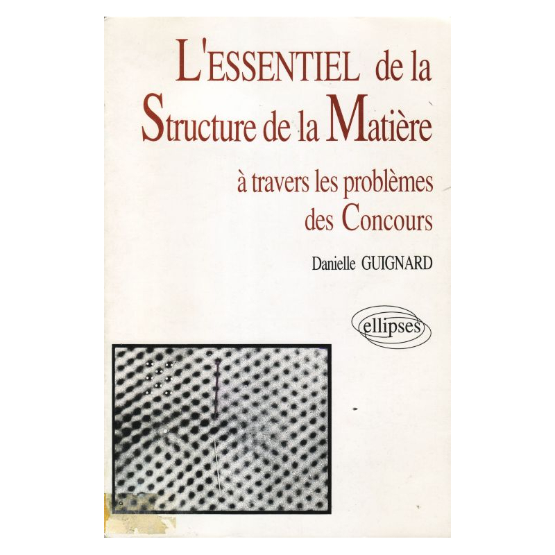 essentiel de… à travers les problèmes des concours (L') - L'essentiel de la structure de la matière