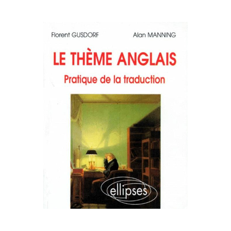 thème anglais (Le) - Pratique de la traduction