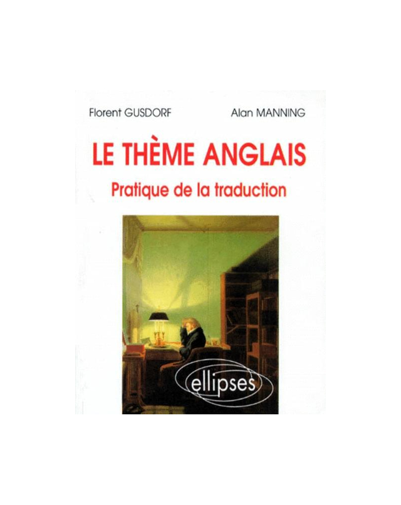 thème anglais (Le) - Pratique de la traduction