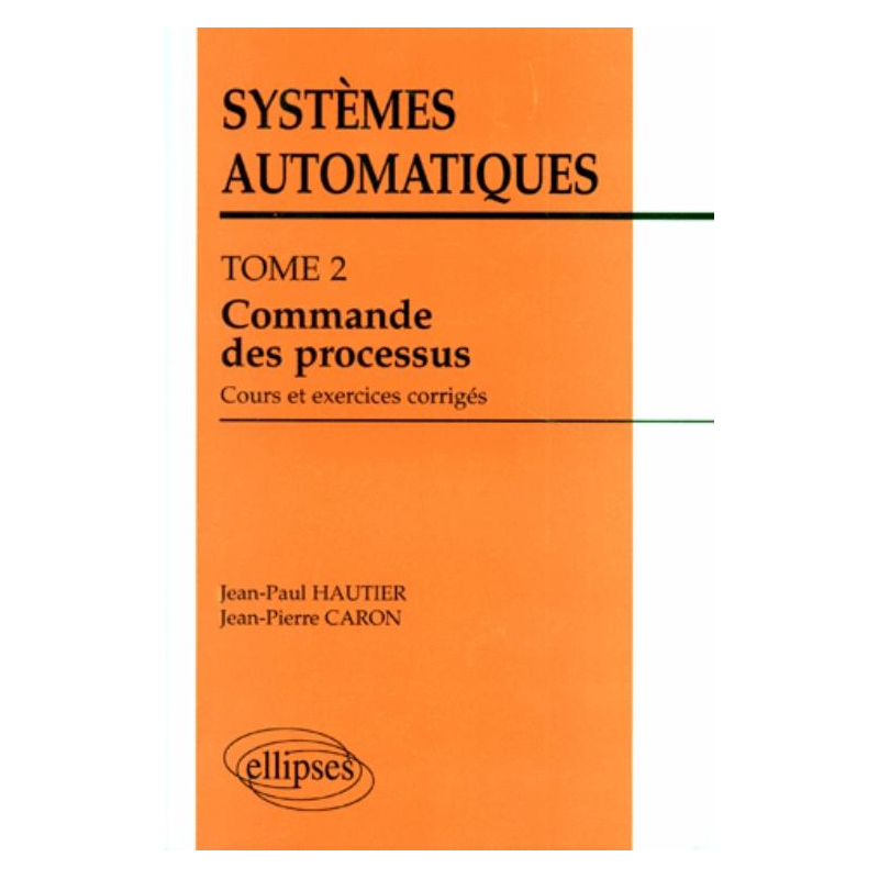 Systèmes automatiques - Tome 2 - Commande des processus (cours et exercices corrigés)