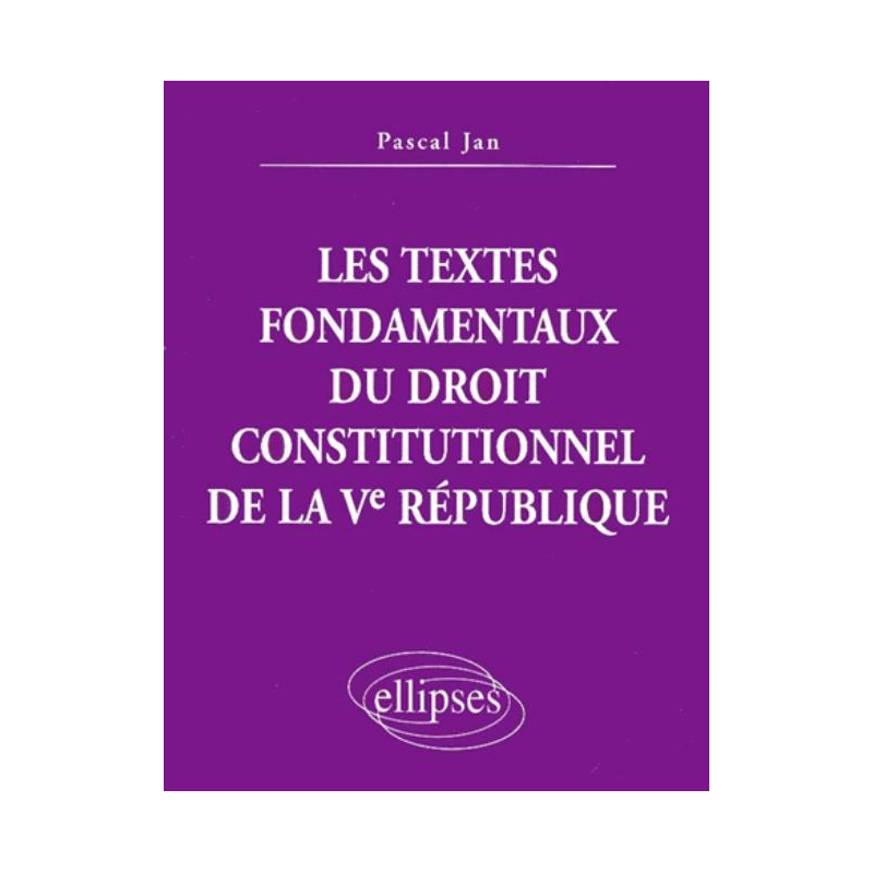 Les textes fondamentaux du droit constitutionnel de la Ve République