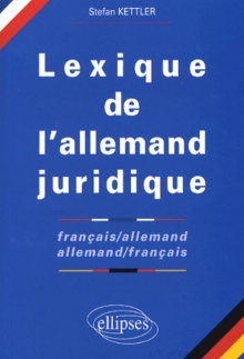 Lexique de l'allemand juridique français-allemand / allemand-français - 'Juristisches Wörterbuch Französisch-Deutsch / Deutsch-Französisch'