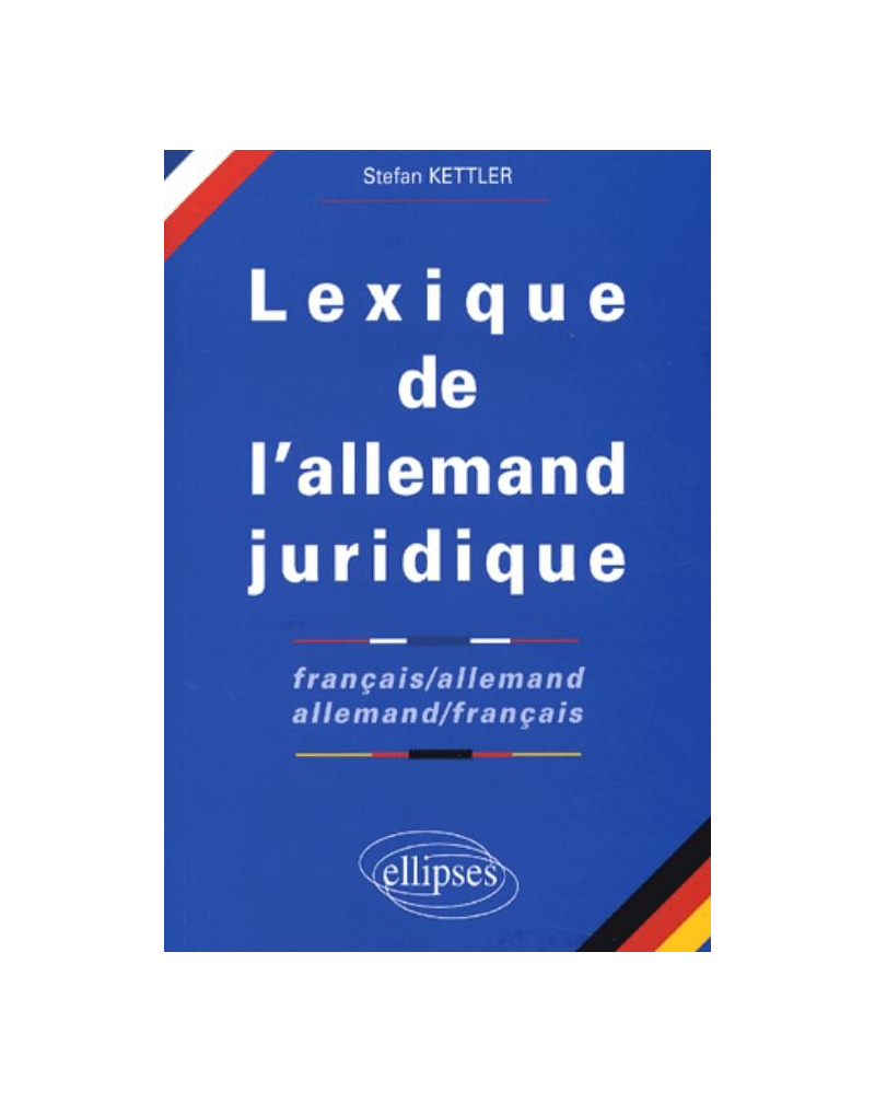 Lexique de l'allemand juridique français-allemand / allemand-français - 'Juristisches Wörterbuch Französisch-Deutsch / Deutsch-Französisch'