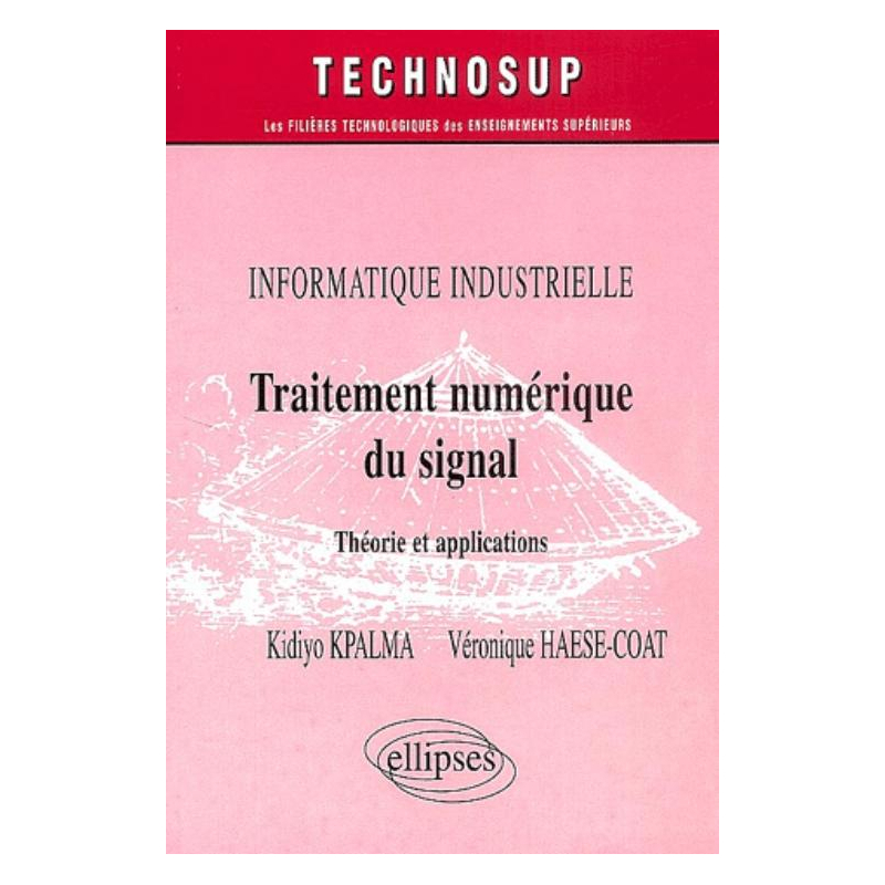 Traitement numérique du signal - Théorie et applications - Informatique industrielle - Niveau C