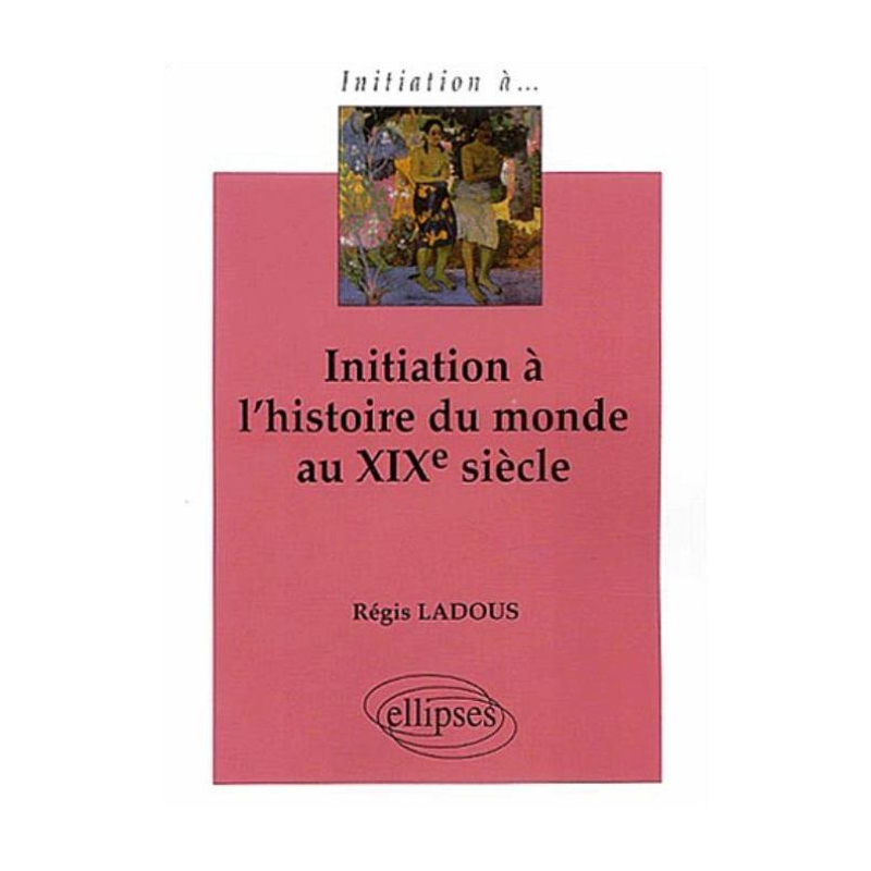 Initiation à l'histoire du monde au XIXe siècle