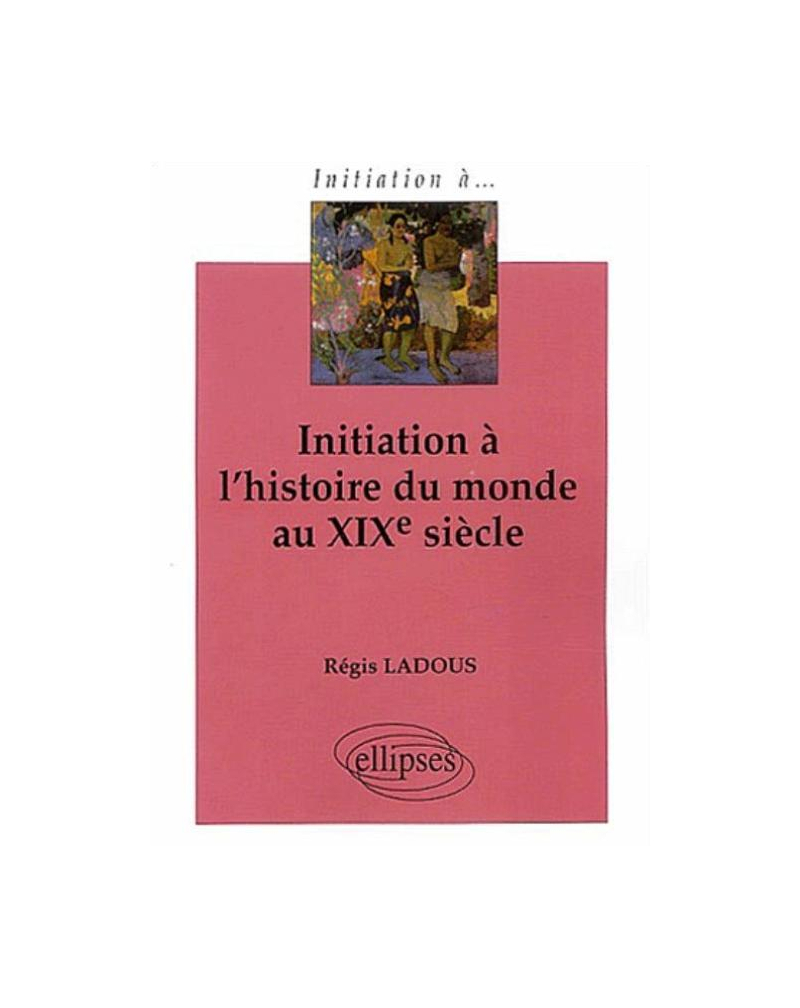 Initiation à l'histoire du monde au XIXe siècle