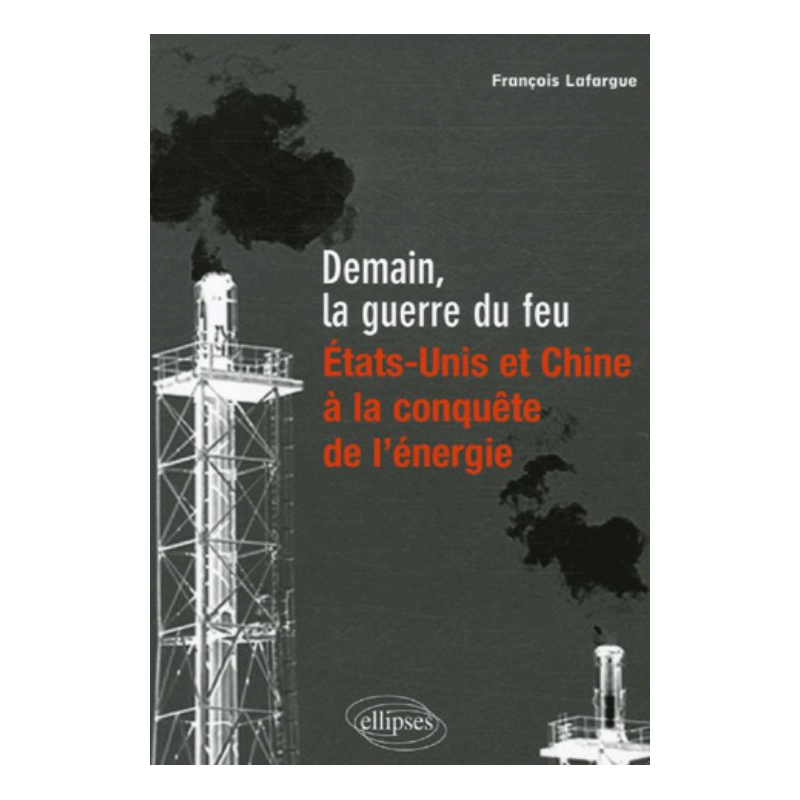Demain, la guerre du feu, Etats-Unis et Chine à la conquête de l'énergie