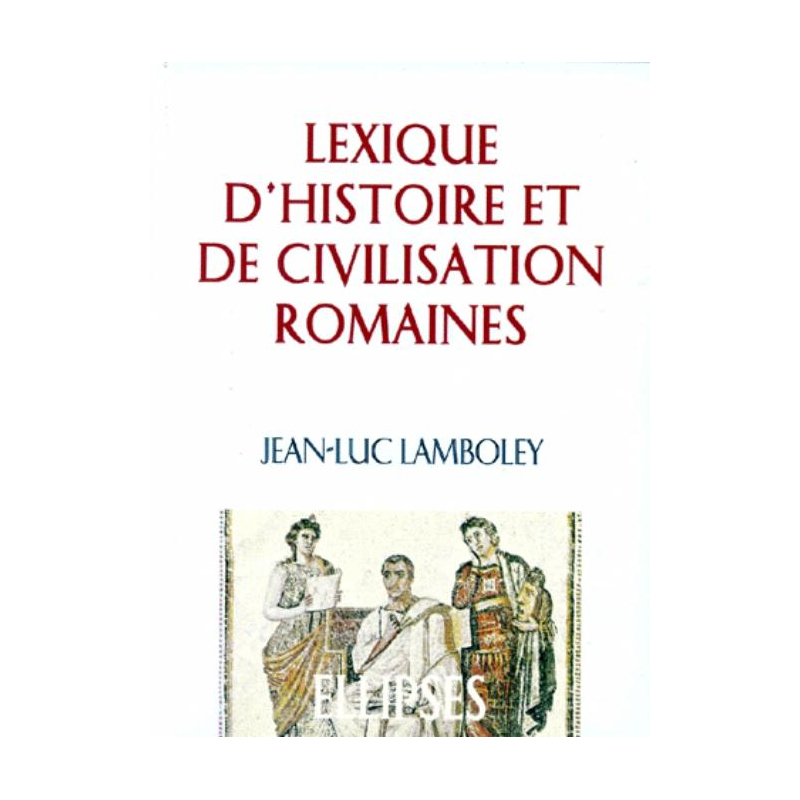 Lexique d'Histoire et de Civilisation romaines