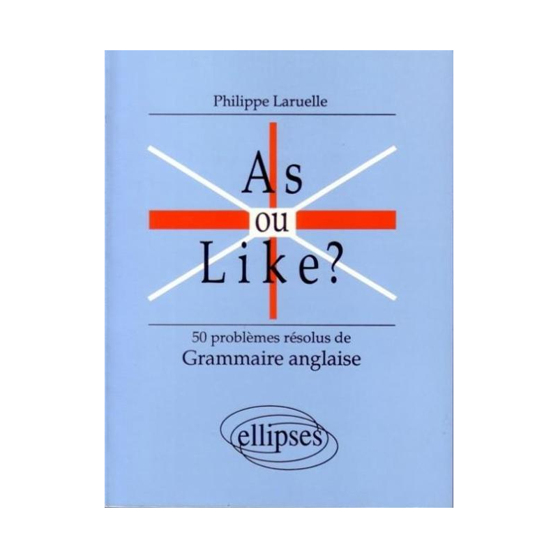 As ou like ? 50 Problèmes résolus de grammaire anglaise