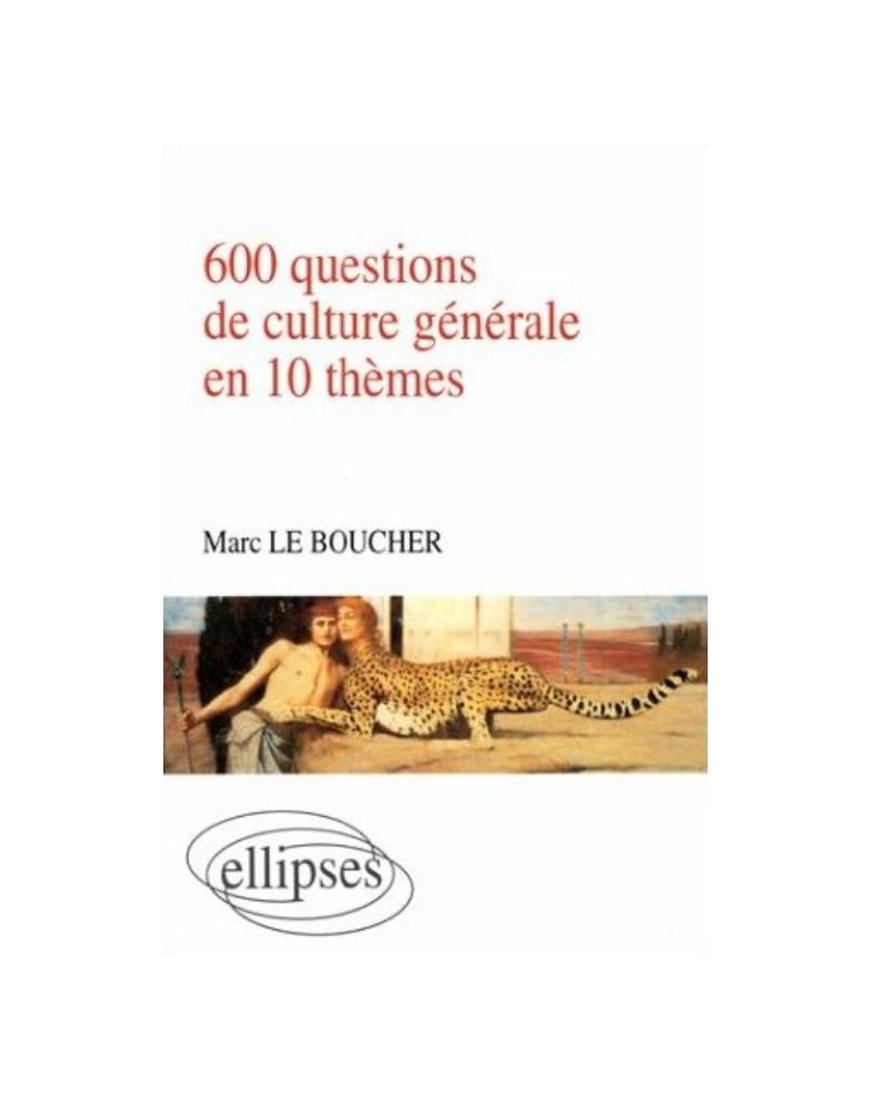 600 questions de culture générale en 10 thèmes