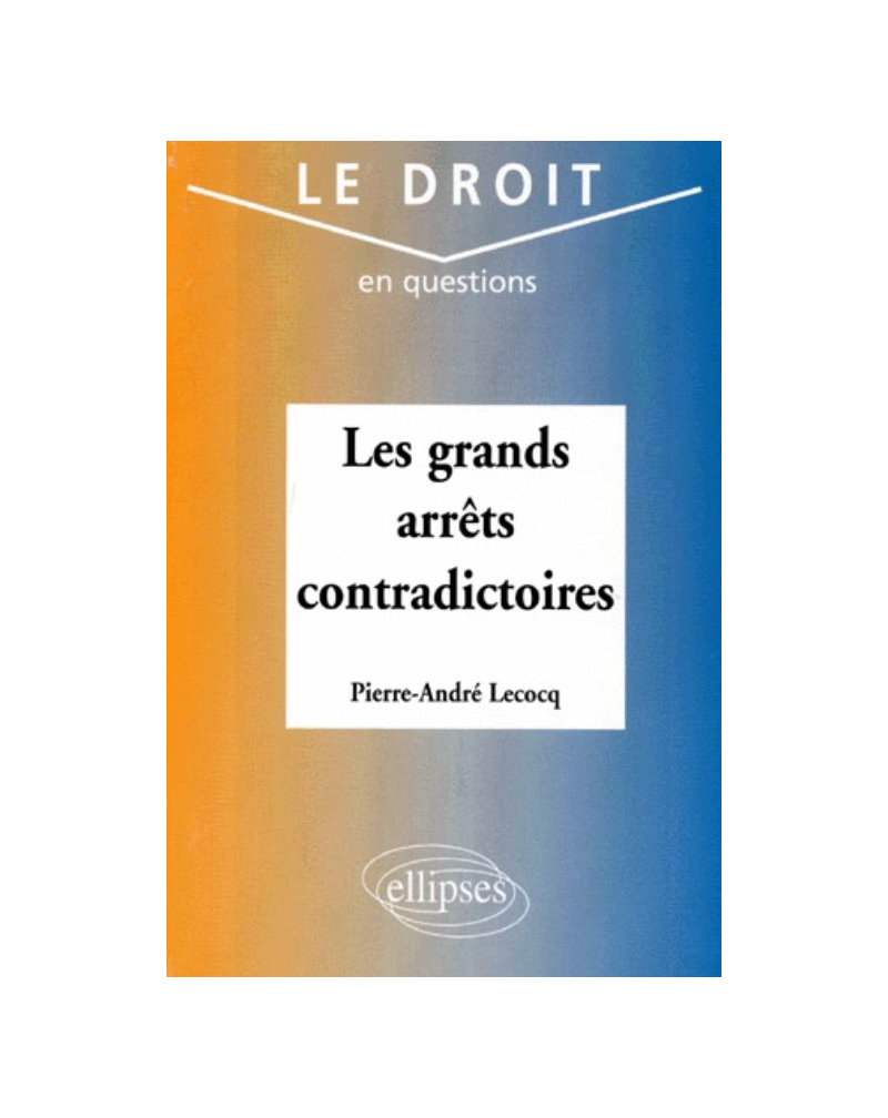 Les grands arrêts contradictoires